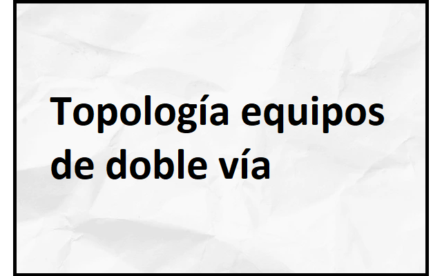 la topología equipos de doble vía