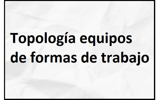 la topología equipos de formas de trabajo