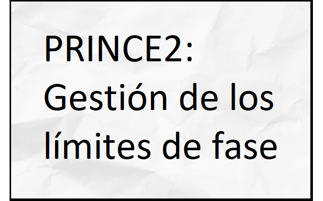 prince2: gestión de los límites de fase