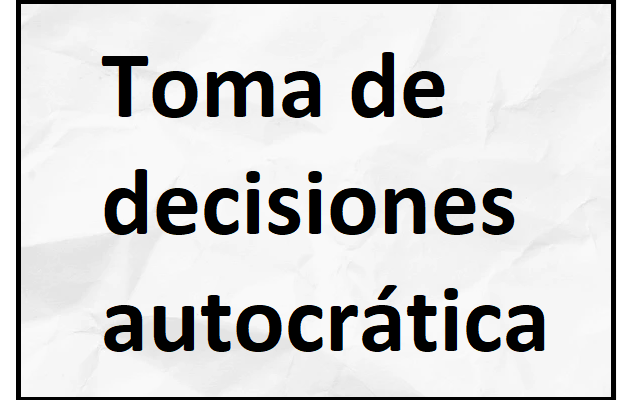 toma de decisiones autocrática